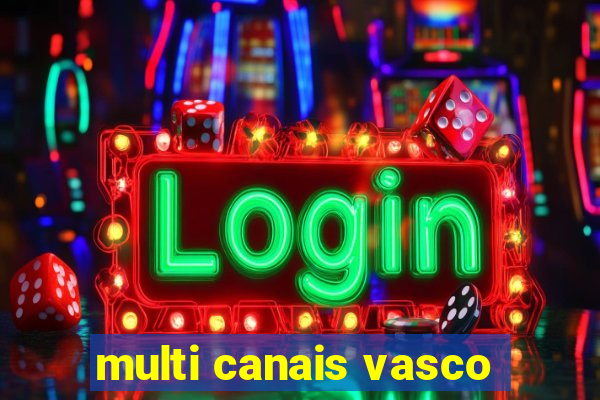 multi canais vasco